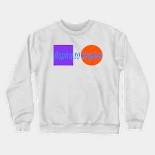 Aspire to inspire slogan design Crewneck Sweatshirt